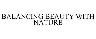 BALANCING BEAUTY WITH NATURE trademark