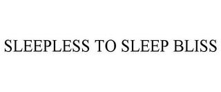 SLEEPLESS TO SLEEP BLISS trademark