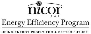 NICOR GAS ENERGY EFFICIENCY PROGRAM USING ENERGY WISELY FOR A BETTER FUTURE trademark