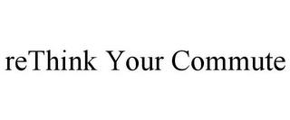 RETHINK YOUR COMMUTE trademark