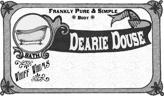 DEARIE DOUSE FRANKLY PURE & SIMPLE BODY BATH WHIFF WHIMS trademark