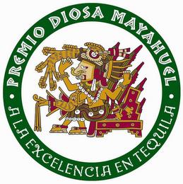 PREMIO DIOSA MAYAHUEL A LA EXCELENCIA EN TEQUILA trademark