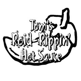 TOM'S ROID-RIPPIN' HOT SAUCE trademark