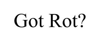 GOT ROT? trademark