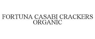 FORTUNA CASABI CRACKERS ORGANIC trademark