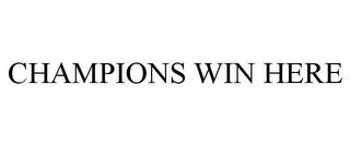 CHAMPIONS WIN HERE trademark