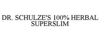 DR. SCHULZE'S 100% HERBAL SUPERSLIM trademark