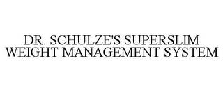 DR. SCHULZE'S SUPERSLIM WEIGHT MANAGEMENT SYSTEM trademark