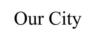 OUR CITY trademark