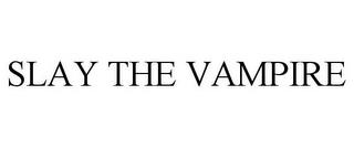 SLAY THE VAMPIRE trademark