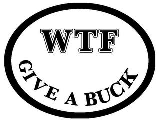 WTF GIVE A BUCK trademark