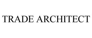 TRADE ARCHITECT trademark