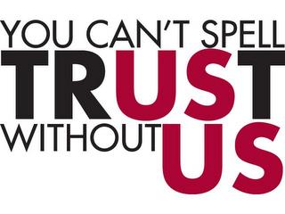 YOU CAN'T SPELL TRUST WITHOUT US trademark