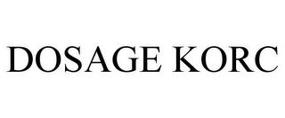 DOSAGE KORC trademark