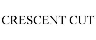 CRESCENT CUT trademark