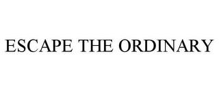 ESCAPE THE ORDINARY trademark