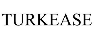 TURKEASE trademark