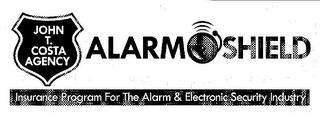 JOHN T.COSTA AGENCY ALARM SHIELD INSURANCE PROGRAM FOR THE ALARM & ELECTRONIC SECURITY INDUSTRY trademark