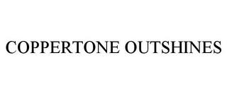 COPPERTONE OUTSHINES trademark