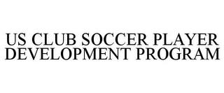 US CLUB SOCCER PLAYER DEVELOPMENT PROGRAM trademark