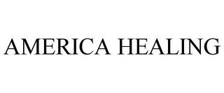 AMERICA HEALING trademark