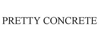 PRETTY CONCRETE trademark