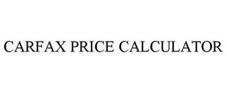 CARFAX PRICE CALCULATOR trademark