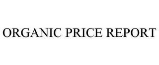 ORGANIC PRICE REPORT trademark