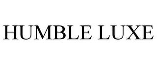 HUMBLE LUXE trademark