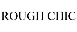 ROUGH CHIC trademark