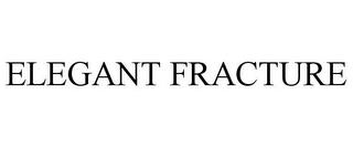 ELEGANT FRACTURE trademark