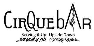 CIRQUE BAR SERVING IT UP UPSIDE DOWN trademark