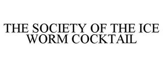 THE SOCIETY OF THE ICE WORM COCKTAIL trademark