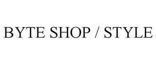 BYTE SHOP / STYLE trademark