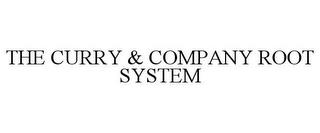 THE CURRY & COMPANY ROOT SYSTEM trademark