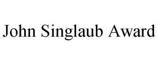 JOHN SINGLAUB AWARD trademark