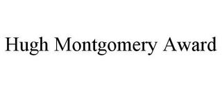 HUGH MONTGOMERY AWARD trademark