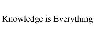 KNOWLEDGE IS EVERYTHING trademark