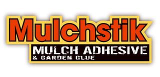 MULCHSTIK MULCH ADHESIVE & GARDEN GLUE trademark