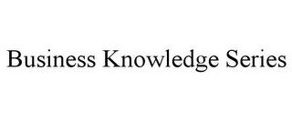 BUSINESS KNOWLEDGE SERIES trademark