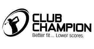 CLUB CHAMPION BETTER FIT...LOWER SCORES. trademark