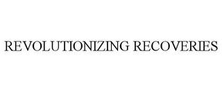 REVOLUTIONIZING RECOVERIES trademark