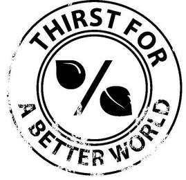 THIRST FOR A BETTER WORLD trademark