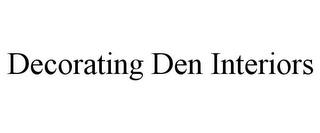 DECORATING DEN INTERIORS trademark