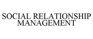 SOCIAL RELATIONSHIP MANAGEMENT trademark