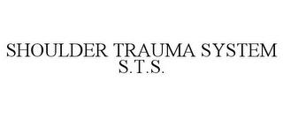 SHOULDER TRAUMA SYSTEM S.T.S. trademark