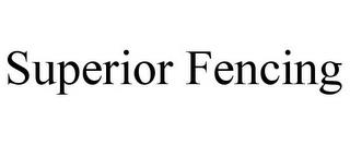 SUPERIOR FENCING trademark