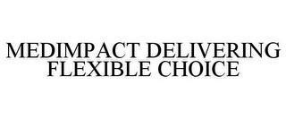 MEDIMPACT DELIVERING FLEXIBLE CHOICE trademark