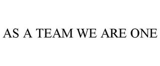 AS A TEAM WE ARE ONE trademark