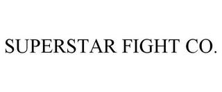 SUPERSTAR FIGHT CO. trademark